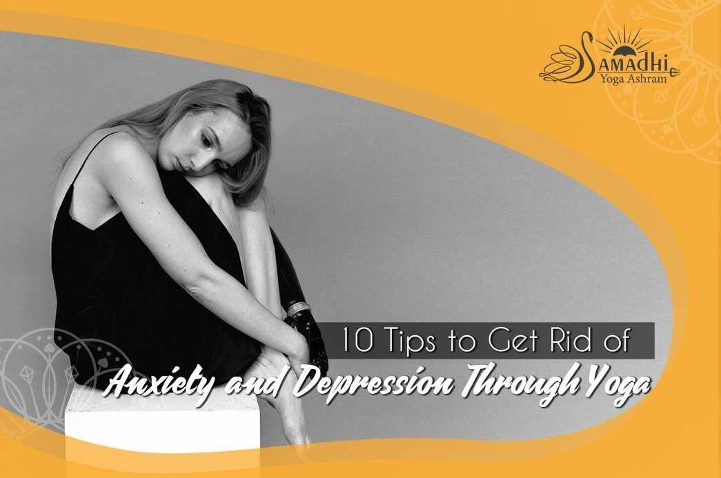 10 Tips to Get Rid of Anxiety and Depression Through Yoga