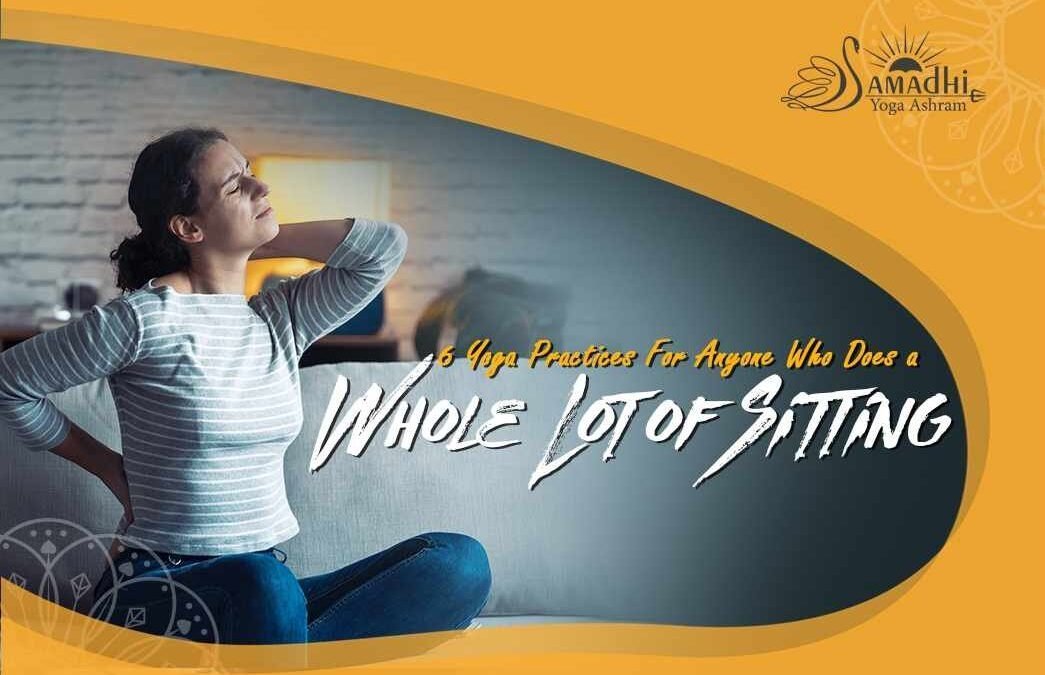 6 Yoga Practices For Anyone Who Does a Whole Lot of Sitting